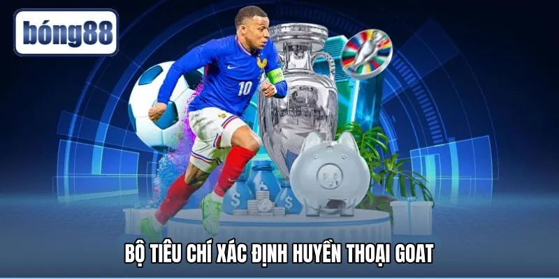 Thước đo chuyên môn xác định vị thế huyền thoại GOAT