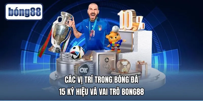 Các Vị Trí Trong Bóng Đá - 15 Ký Hiệu Và Vai Trò Bong88