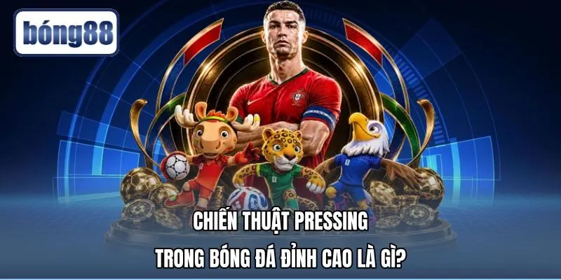 Chiến thuật pressing là gì qua cấu trúc vây ráp đồng bộ