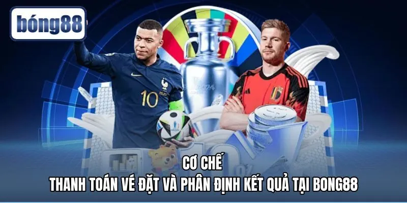 Mẹo cá cược kiểm soát kết quả thanh toán vé đặt Bong88