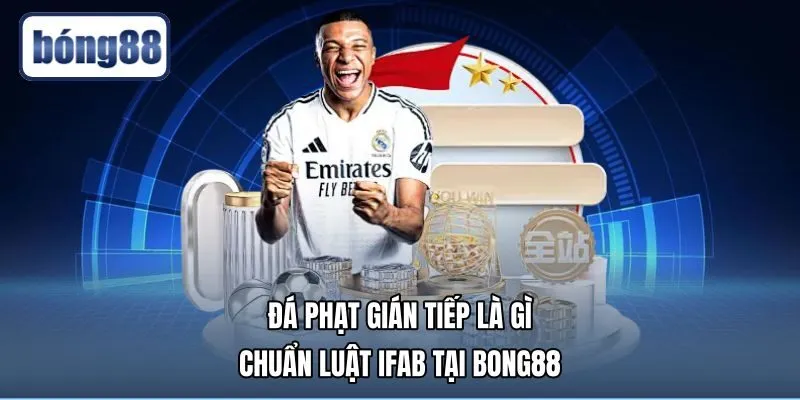 Đá Phạt Gián Tiếp Là Gì - Chuẩn Luật IFAB Tại Bong88
