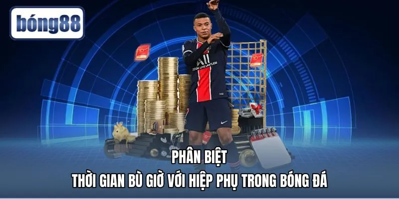 Phân biệt rõ hiệp phụ cùng khái niệm bù giờ là gì