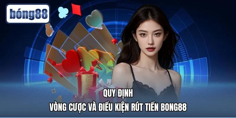 Điều kiện vòng cược khuyến mãi Bong88 cùng thủ tục rút tiền