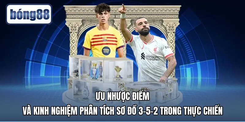 Sơ đồ 3-5-2 là gì và ưu nhược điểm khi thi đấu