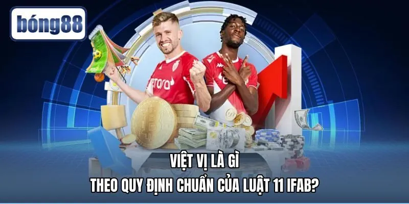 Việt Vị Là Gì - Hướng Dẫn Chuẩn Luật 11 IFAB Tại Bong88